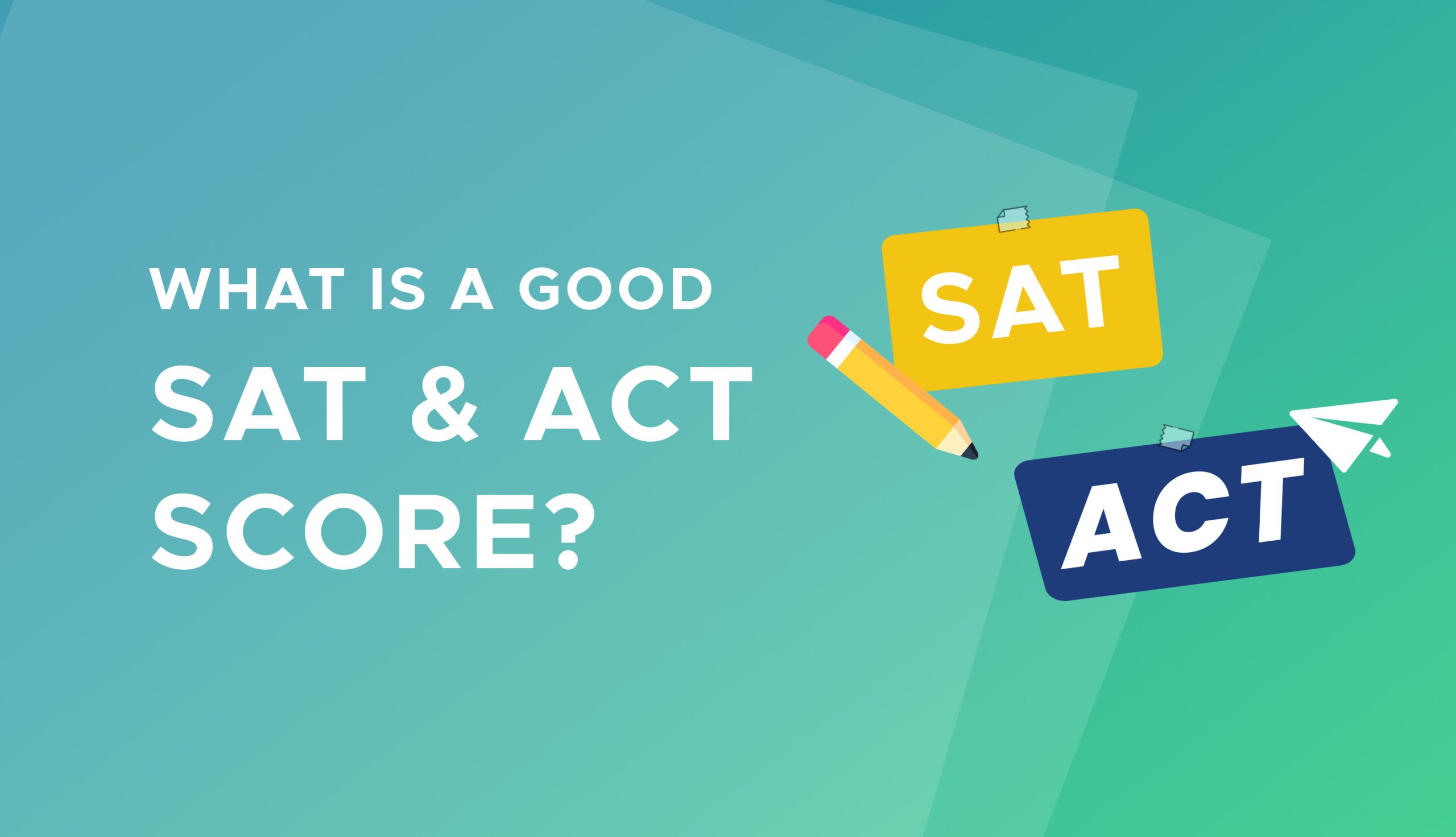 What Is A Good SAT Score What Is A Good ACT Score 