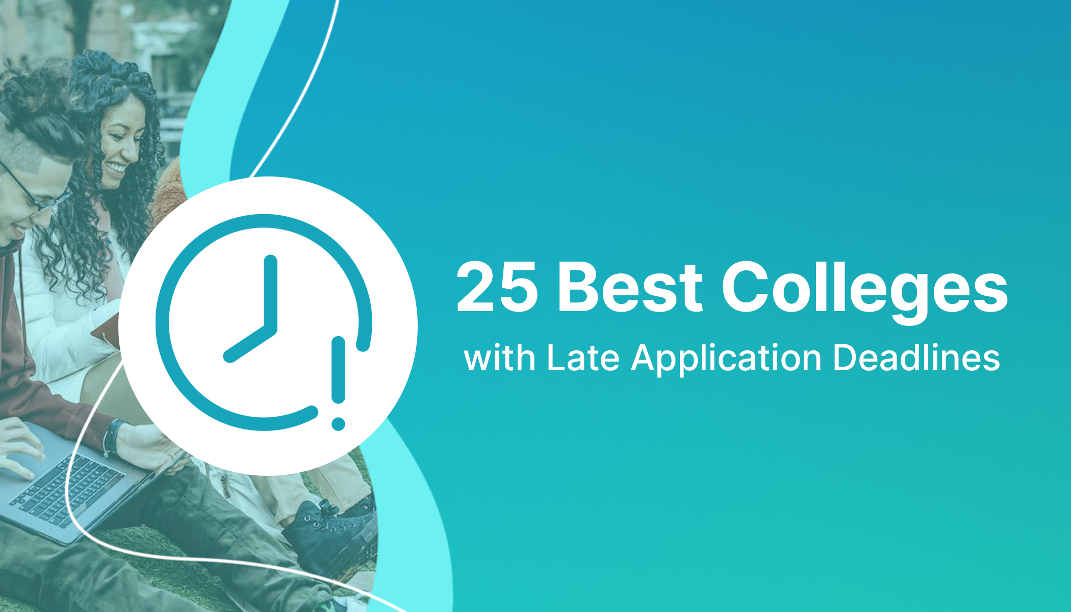 Colleges with Late Application Deadlines Top 25 List